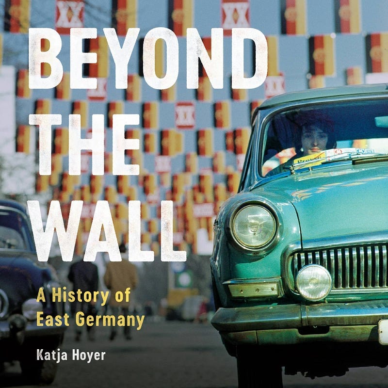 Cover for Hardcover edition of “Beyond The Wall: A History of East Germany” by Kaja Hoyer